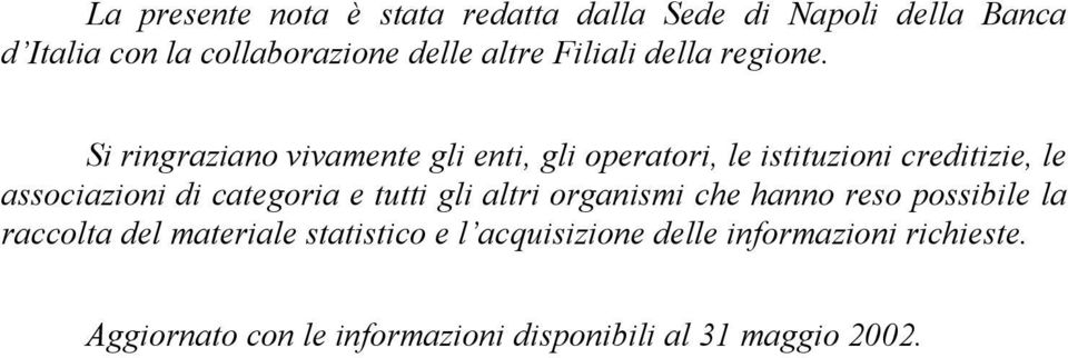 Si ringraziano vivamente gli enti, gli operatori, le istituzioni creditizie, le associazioni di categoria e