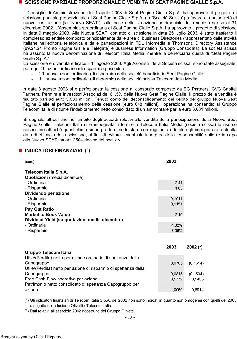 L Assemblea straordinaria di Seat Pagine Gialle S.p.A. ha approvato il progetto di scissione in data 9 maggio 2003.