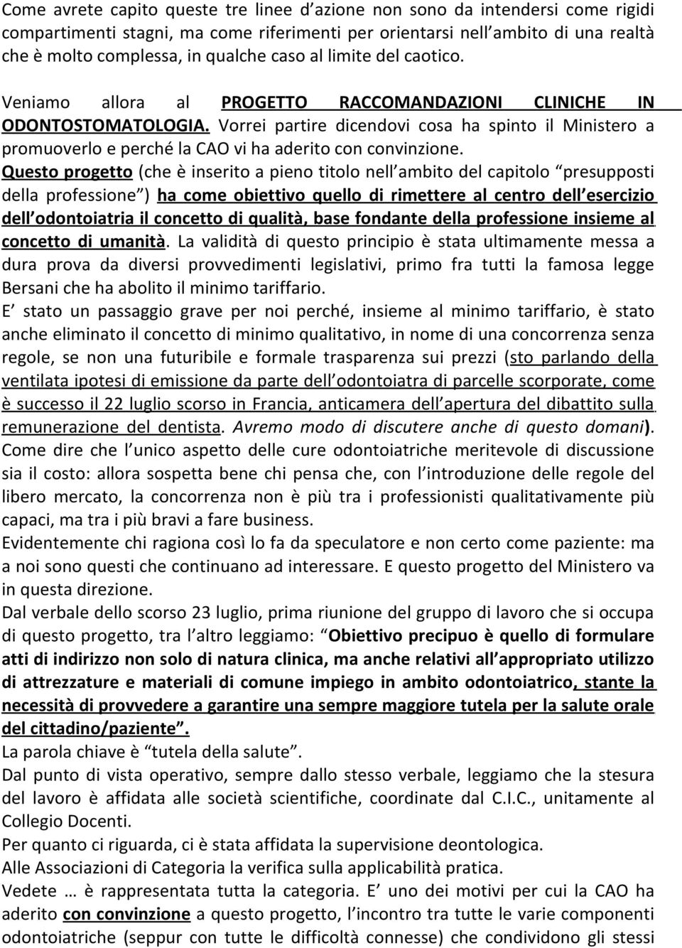 Vorrei partire dicendovi cosa ha spinto il Ministero a promuoverlo e perché la CAO vi ha aderito con convinzione.