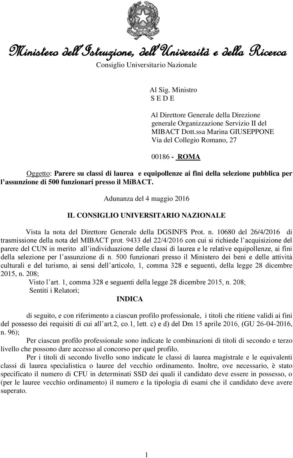 Adunanza del 4 maggio 2016 IL CONSIGLIO UNIVERSITARIO NAZIONALE Vista la nota del Direttore Generale della DGSINFS Prot. n. 10680 del 26/4/2016 di trasmissione della nota del MIBACT prot.