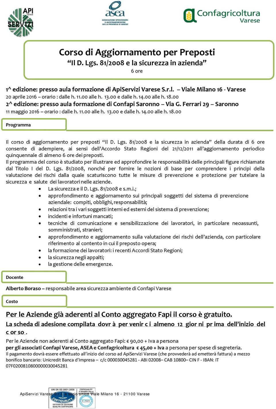 Lgs. 81/2008 e la sicurezza in azienda della durata di 6 ore consente di adempiere, ai sensi dell Accordo Stato Regioni del 21/12/2011 all aggiornamento periodico quinquennale di almeno 6 ore dei