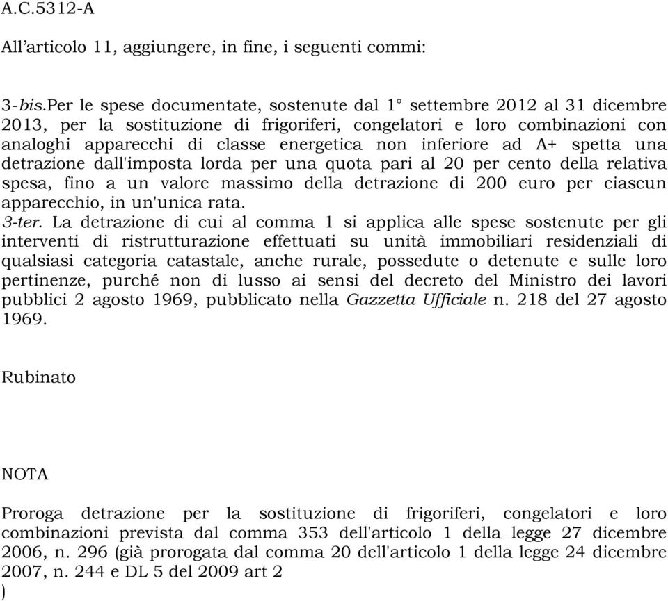 inferiore ad A+ spetta una detrazione dall'imposta lorda per una quota pari al 20 per cento della relativa spesa, fino a un valore massimo della detrazione di 200 euro per ciascun apparecchio, in