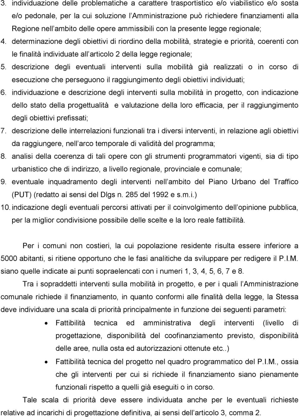 determinazione degli obiettivi di riordino della mobilità, strategie e priorità, coerenti con le finalità individuate all articolo 2 della legge regionale; 5.