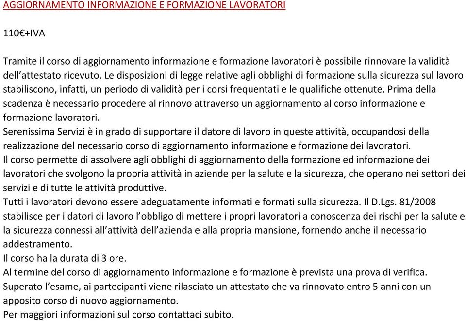 Prima della scadenza è necessario procedere al rinnovo attraverso un aggiornamento al corso informazione e formazione lavoratori.