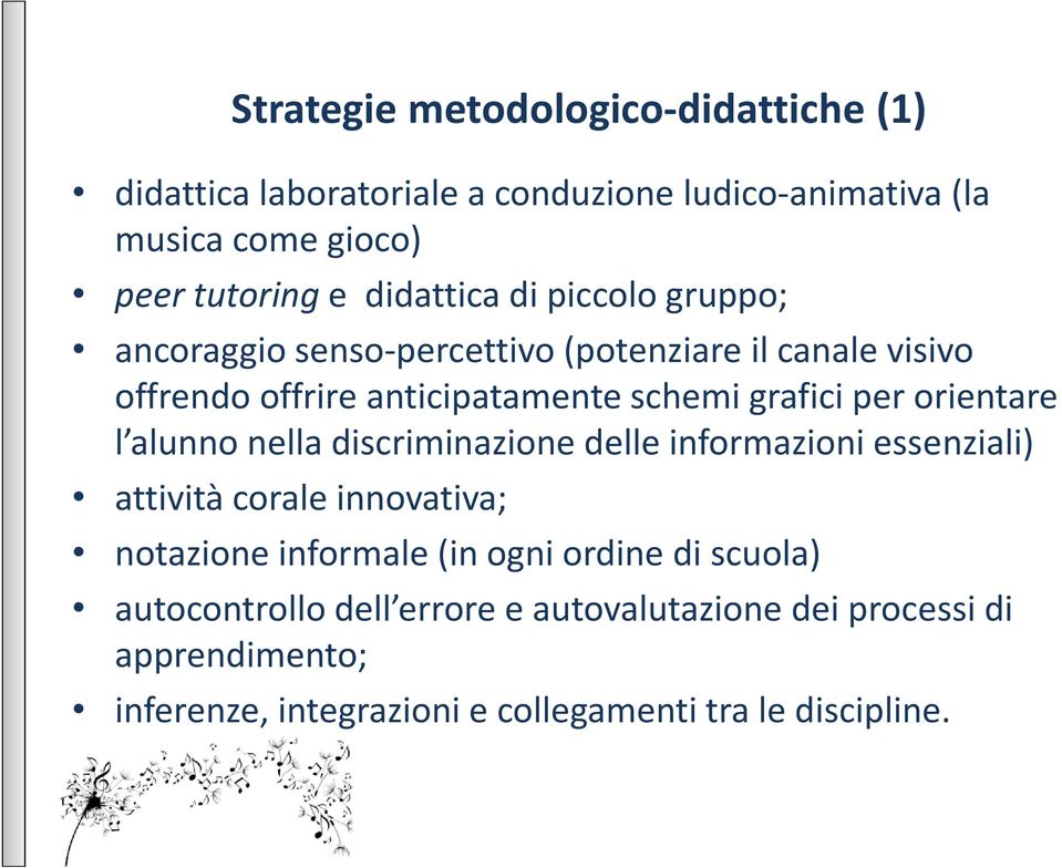 per orientare l alunno nella discriminazione delle informazioni essenziali) attività corale innovativa; notazione informale (in ogni