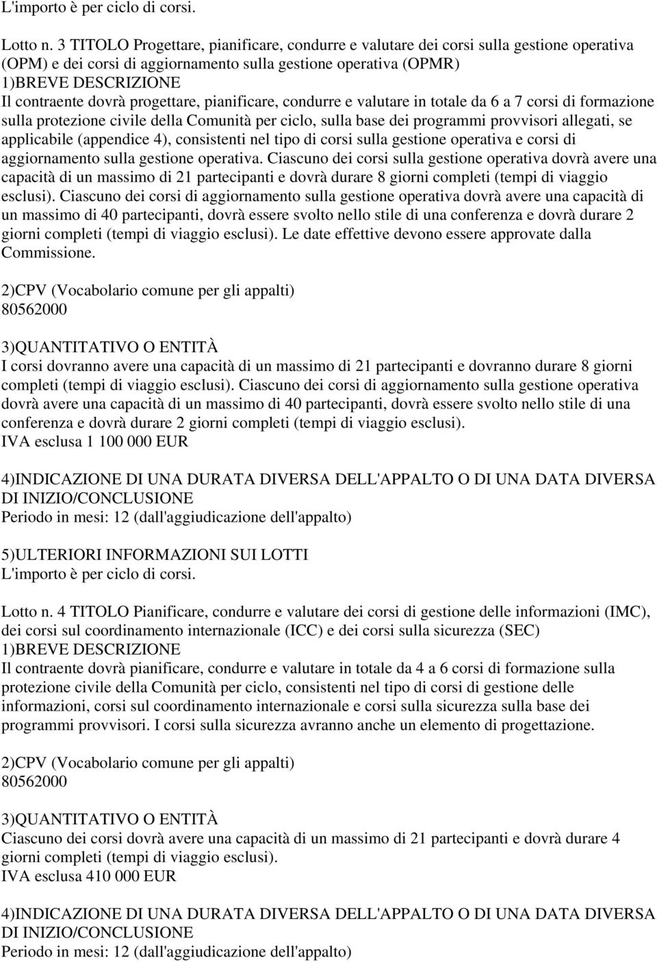 pianificare, condurre e valutare in totale da 6 a 7 corsi di formazione sulla protezione civile della Comunità per ciclo, sulla base dei programmi provvisori allegati, se applicabile (appendice 4),