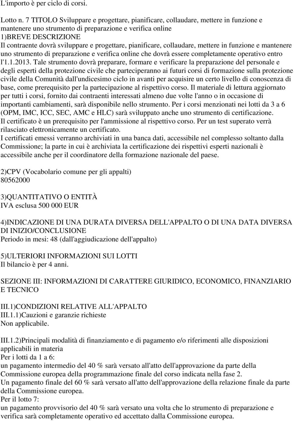 collaudare, mettere in funzione e mantenere uno strumento di preparazione e verifica online che dovrà essere completamente operativo entro l'1.1.2013.