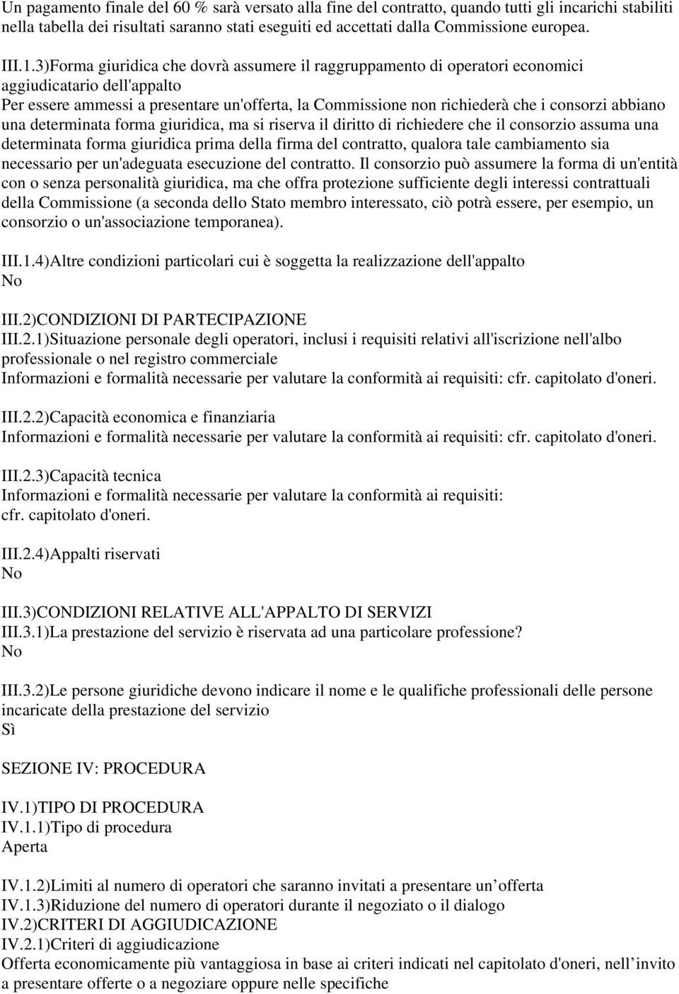 abbiano una determinata forma giuridica, ma si riserva il diritto di richiedere che il consorzio assuma una determinata forma giuridica prima della firma del contratto, qualora tale cambiamento sia