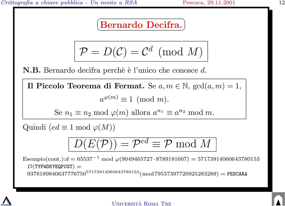 Quindi (ed 1 mod ϕ(m)) D(E(P)) = P ed P mod M Esempio(cont.