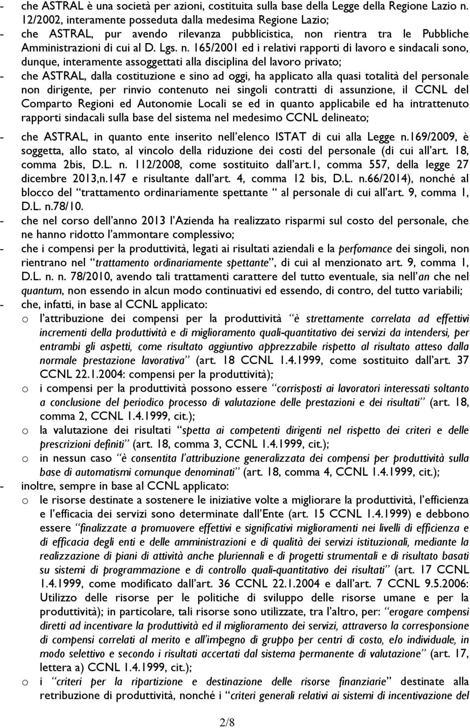 n rientra tra le Pubbliche Amministrazioni di cui al D. Lgs. n.