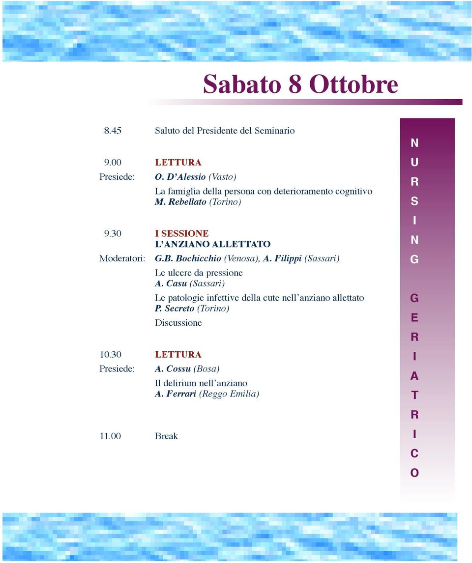 30 I SESSIONE L ANZIANO ALLETTATO Moderatori: G.B. Bochicchio (Venosa), A. Filippi (Sassari) Le ulcere da pressione A.