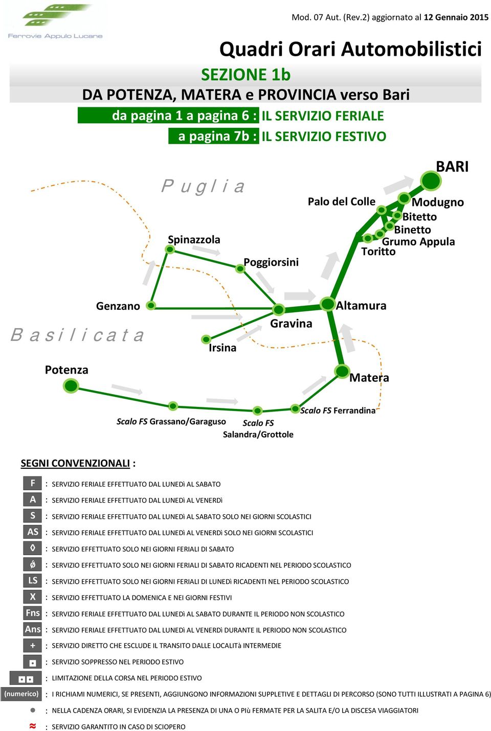 Poggiorsini BARI Palo del Colle Modugno Bitetto Binetto Grumo Appula Toritto Genzano B a s i l i c a t a Irsina Gravina Altamura Potenza Matera Scalo FS Salandra/Grottole Scalo FS Ferrandina SEGNI