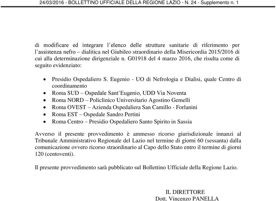 Eugenio - UO di Nefrologia e Dialisi, quale Centro di coordinamento Roma SUD Ospedale Sant Eugenio, UDD Via Noventa Roma NORD Policlinico Universitario Agostino Gemelli Roma OVEST Azienda Ospedaliera