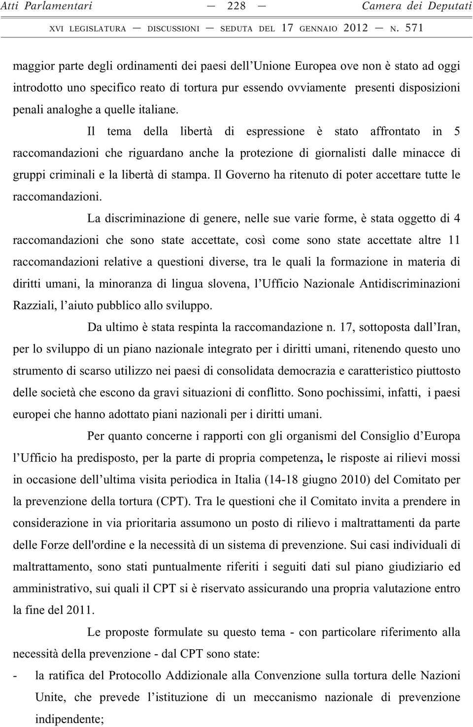 Il tema della libertà di espressione è stato affrontato in 5 raccomandazioni che riguardano anche la protezione di giornalisti dalle minacce di gruppi criminali e la libertà di stampa.