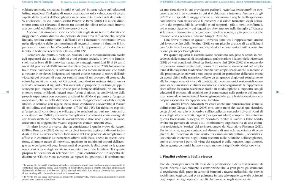 chiamati a intessere legami con gli aspetti della qualità dell accoglienza nelle comunità residenziali da parte di adulti e a rispondere maggiormente a indicazioni e regole.