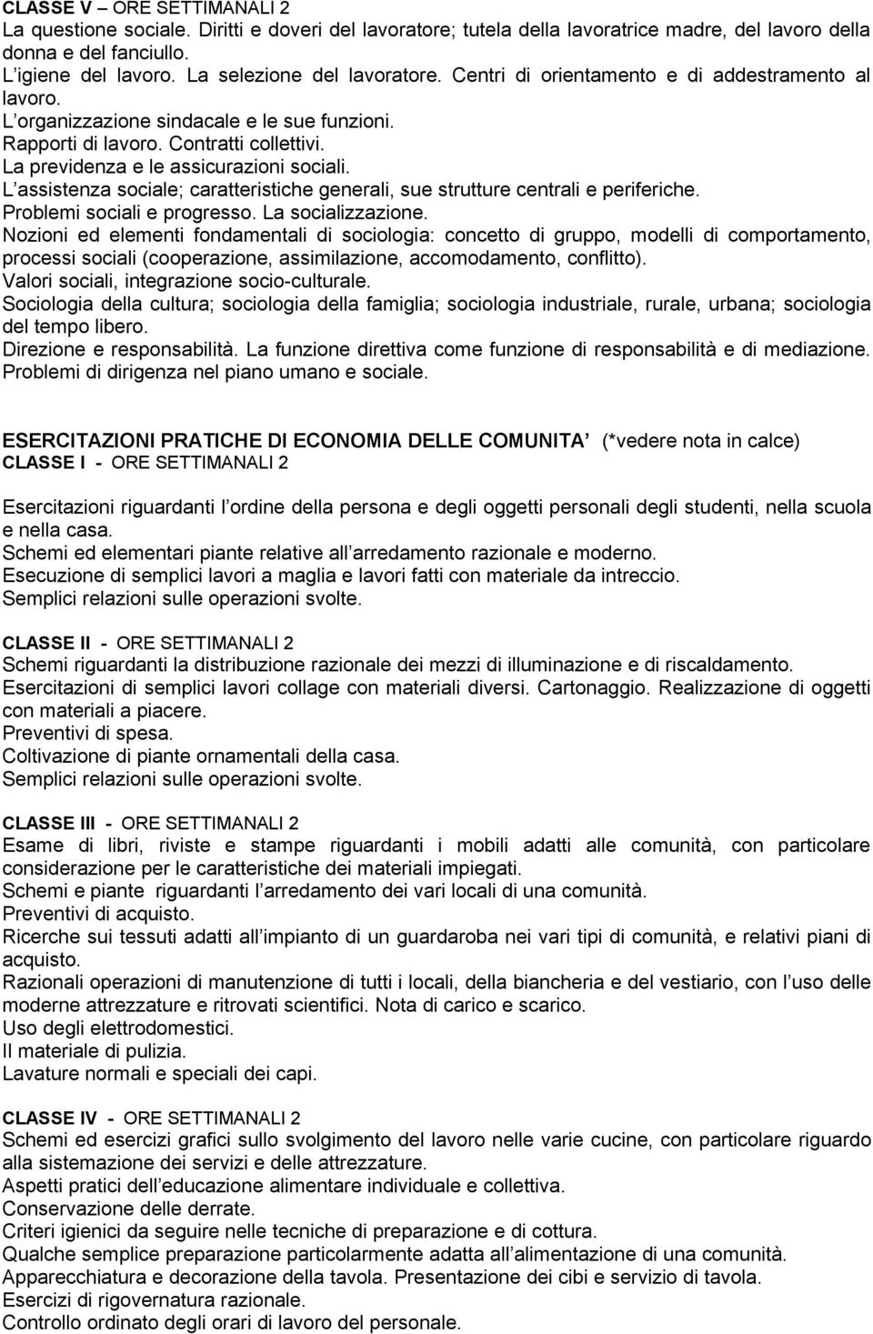 La previdenza e le assicurazioni sociali. L assistenza sociale; caratteristiche generali, sue strutture centrali e periferiche. Problemi sociali e progresso. La socializzazione.