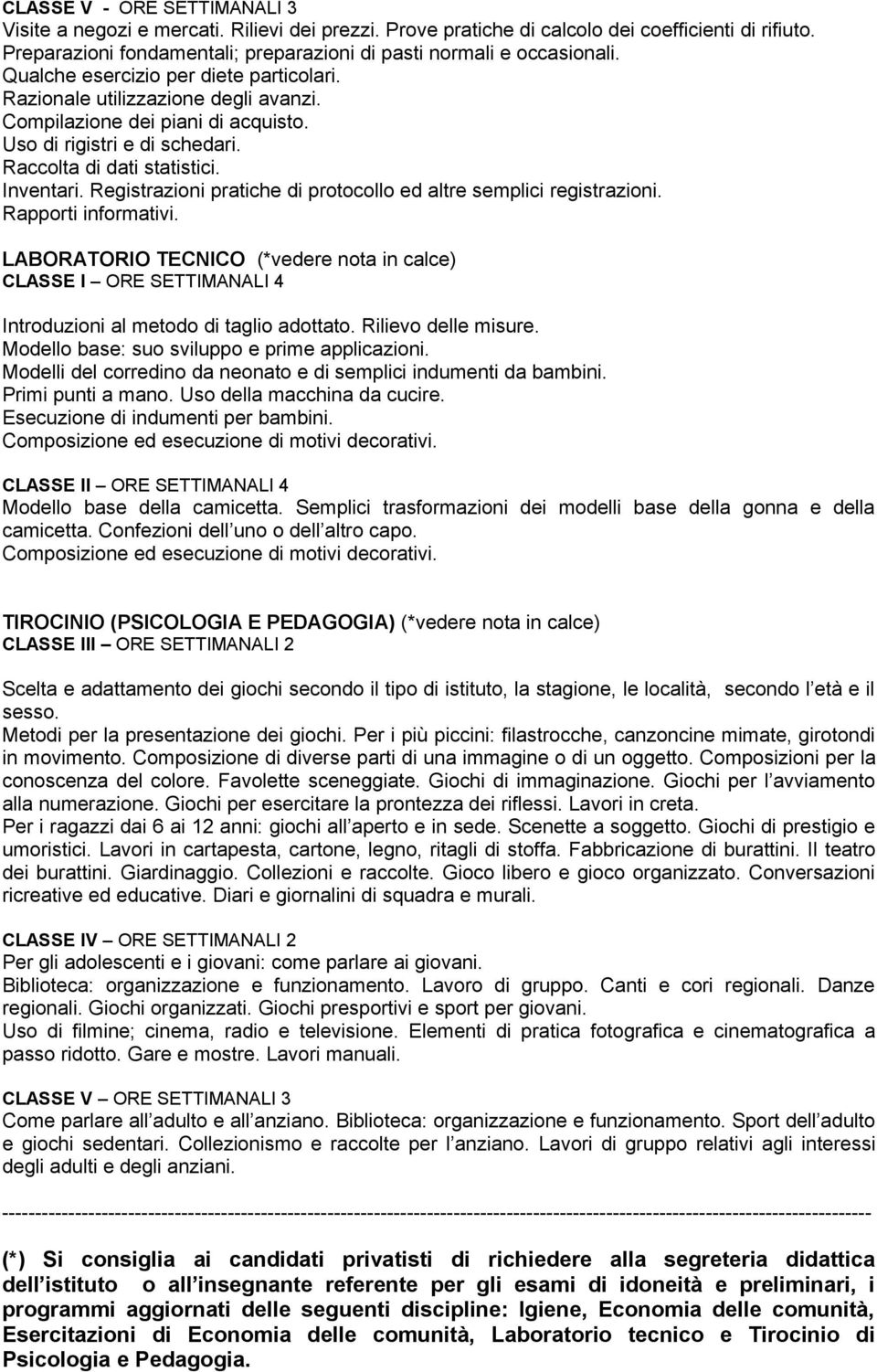 Uso di rigistri e di schedari. Raccolta di dati statistici. Inventari. Registrazioni pratiche di protocollo ed altre semplici registrazioni. Rapporti informativi.