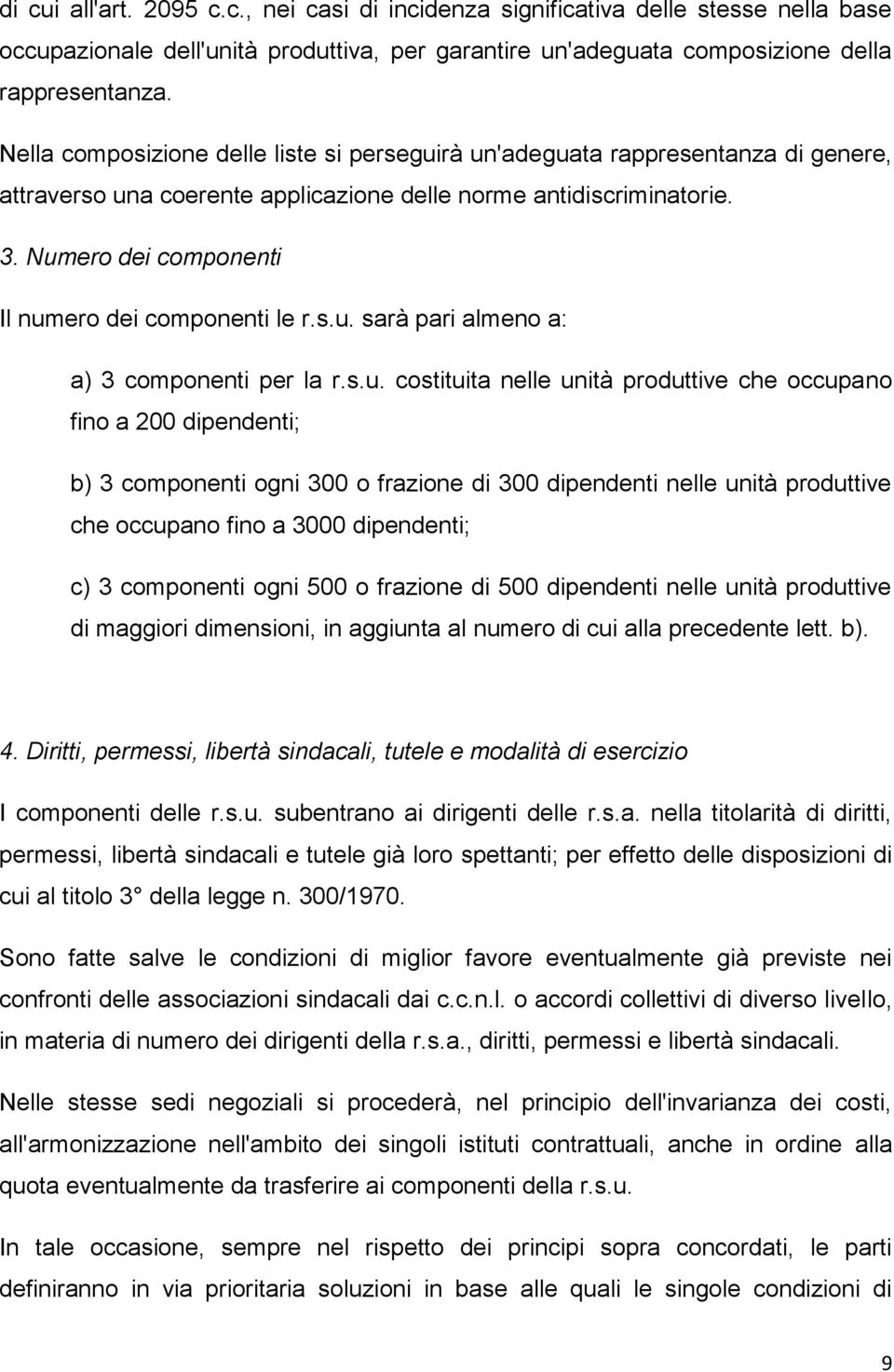 Numero dei componenti Il numero dei componenti le r.s.u. sarà pari almeno a: a) 3 componenti per la r.s.u. costituita nelle unità produttive che occupano fino a 200 dipendenti; b) 3 componenti ogni