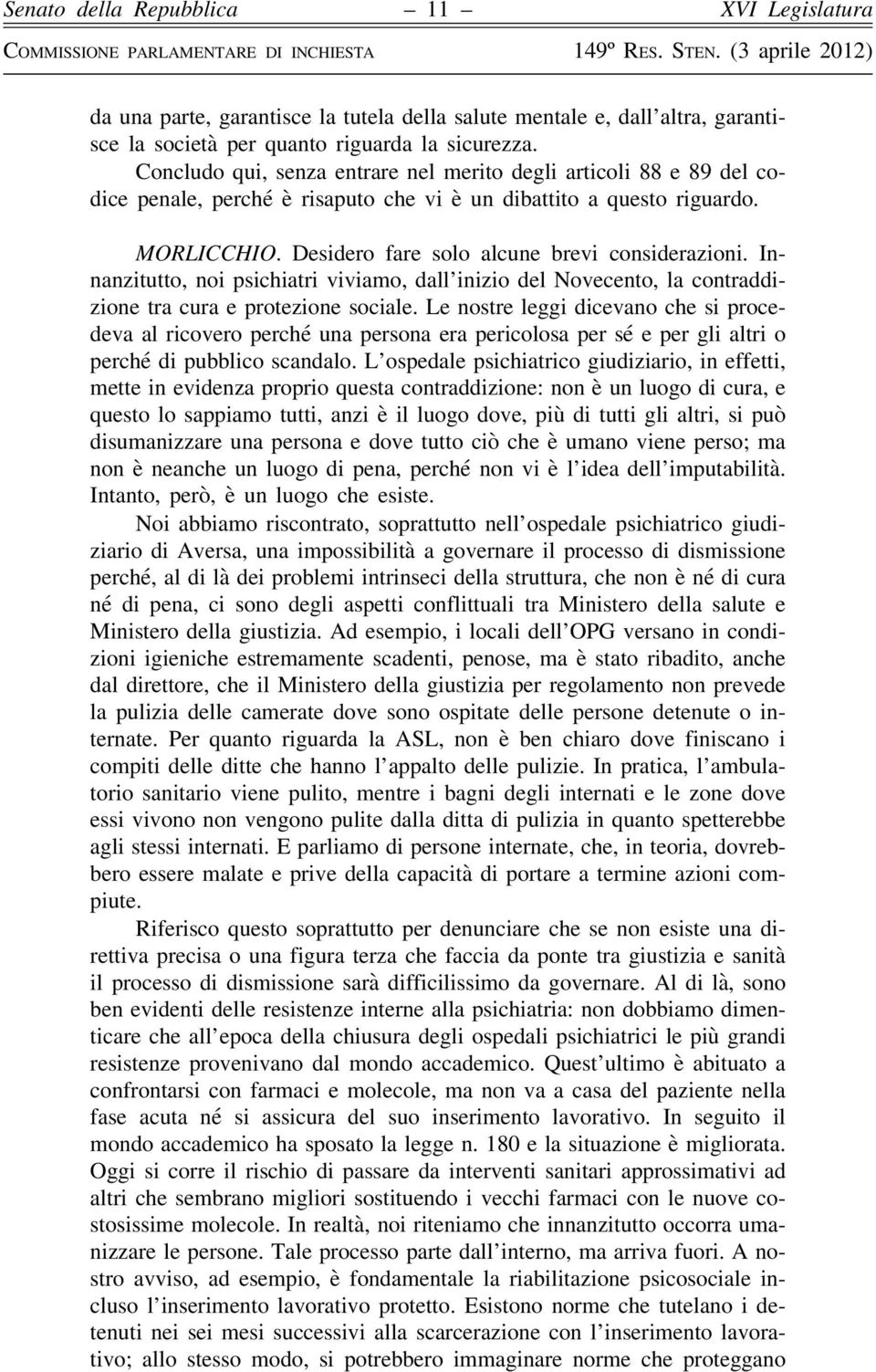 Innanzitutto, noi psichiatri viviamo, dall inizio del Novecento, la contraddizione tra cura e protezione sociale.