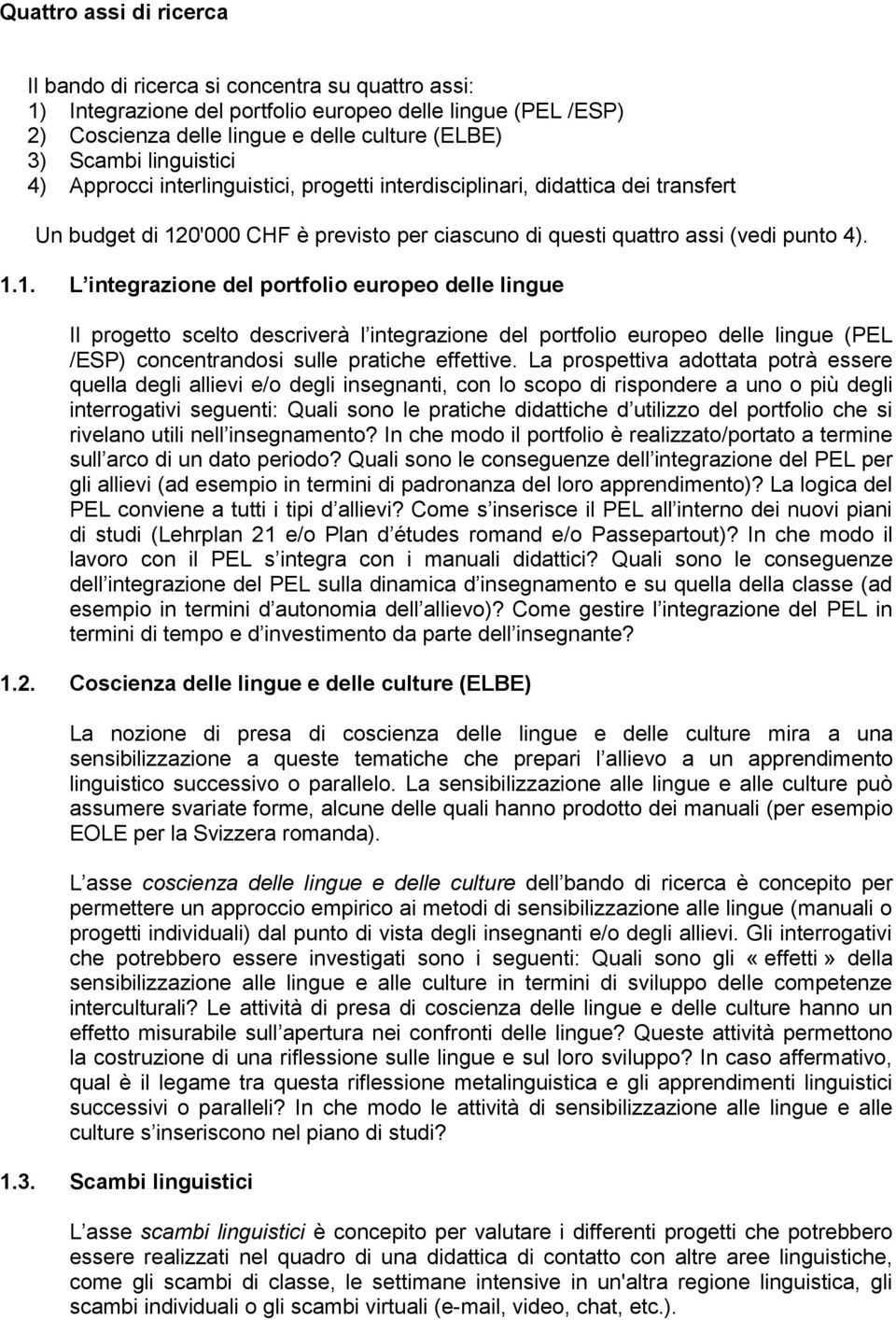 0'000 CHF è previsto per ciascuno di questi quattro assi (vedi punto 4). 1.