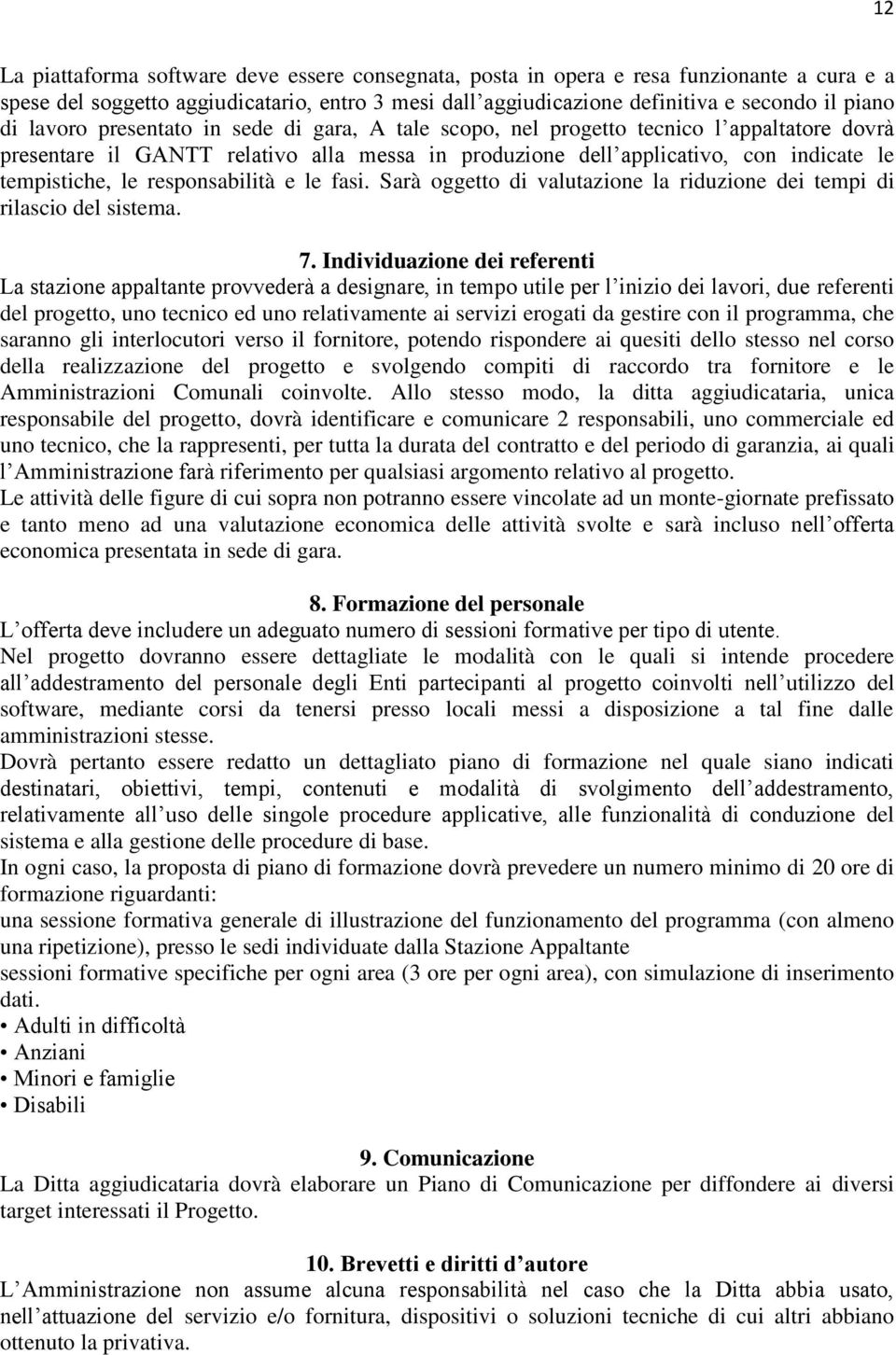 responsabilità e le fasi. Sarà oggetto di valutazione la riduzione dei tempi di rilascio del sistema. 7.