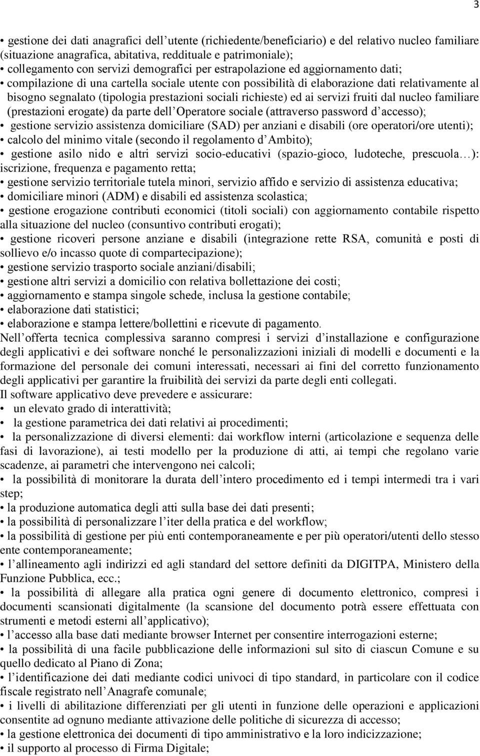 ed ai servizi fruiti dal nucleo familiare (prestazioni erogate) da parte dell Operatore sociale (attraverso password d accesso); gestione servizio assistenza domiciliare (SAD) per anziani e disabili