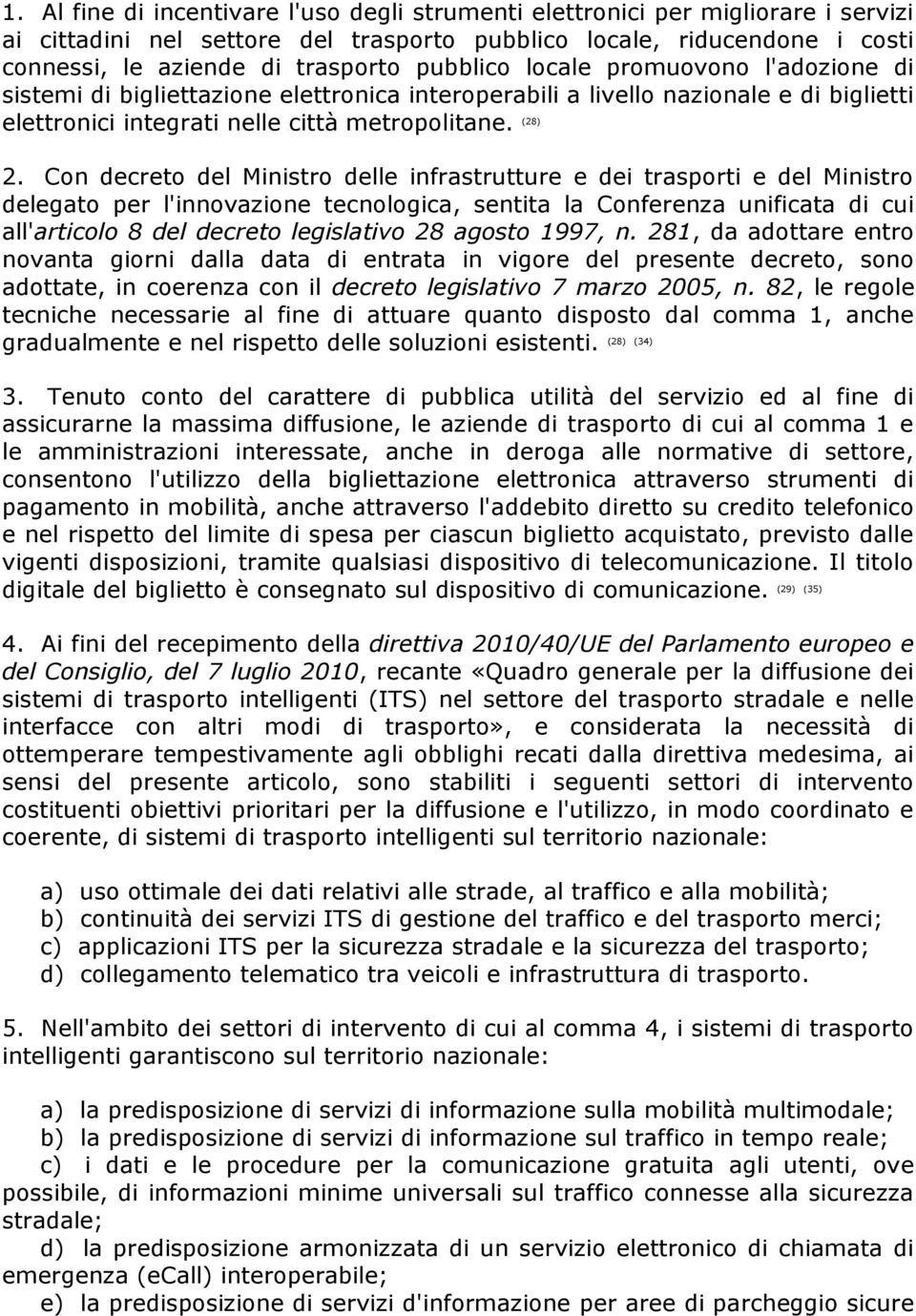 Con decreto del Ministro delle infrastrutture e dei trasporti e del Ministro delegato per l'innovazione tecnologica, sentita la Conferenza unificata di cui all'articolo 8 del decreto legislativo 28