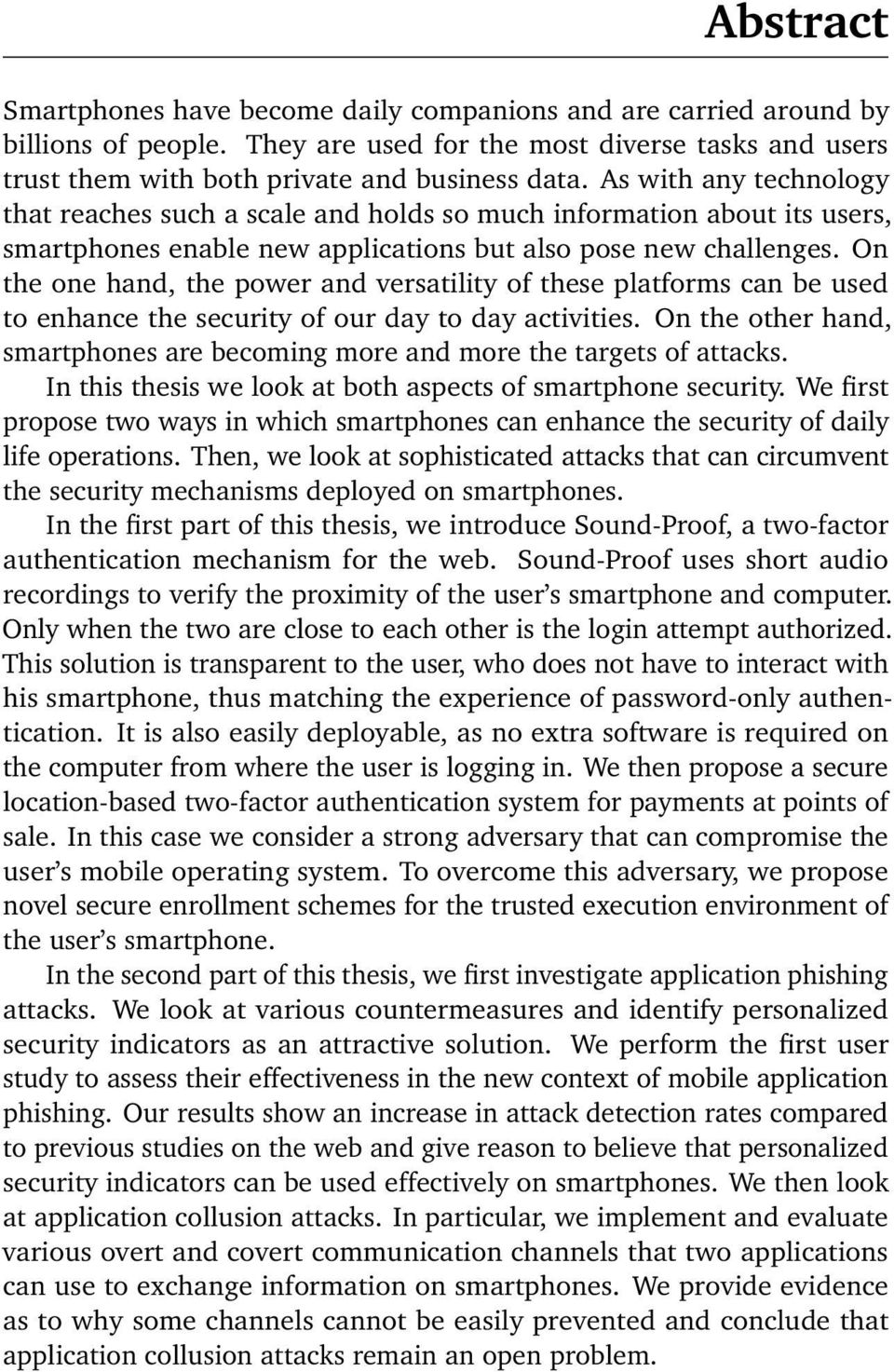 On the one hand, the power and versatility of these platforms can be used to enhance the security of our day to day activities.