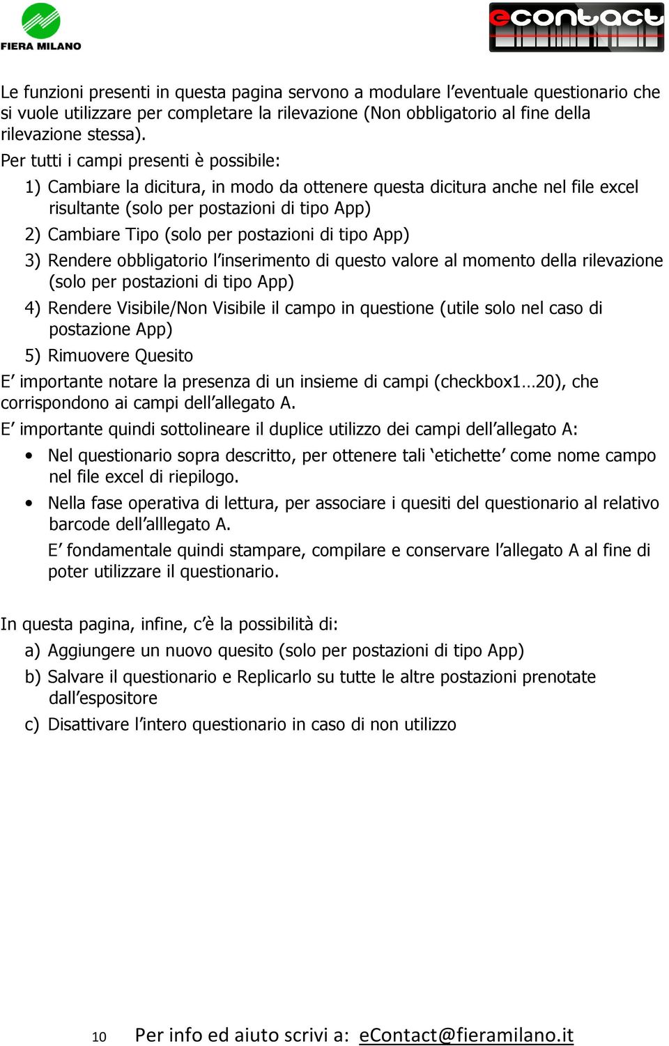 postazioni di tipo App) 3) Rendere obbligatorio l inserimento di questo valore al momento della rilevazione (solo per postazioni di tipo App) 4) Rendere Visibile/Non Visibile il campo in questione