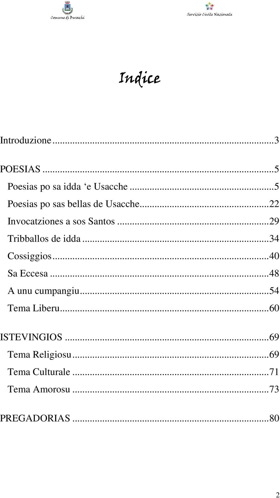 .. 29 Tribballos de idda... 34 Cossiggios... 40 Sa Eccesa... 48 A unu cumpangiu.