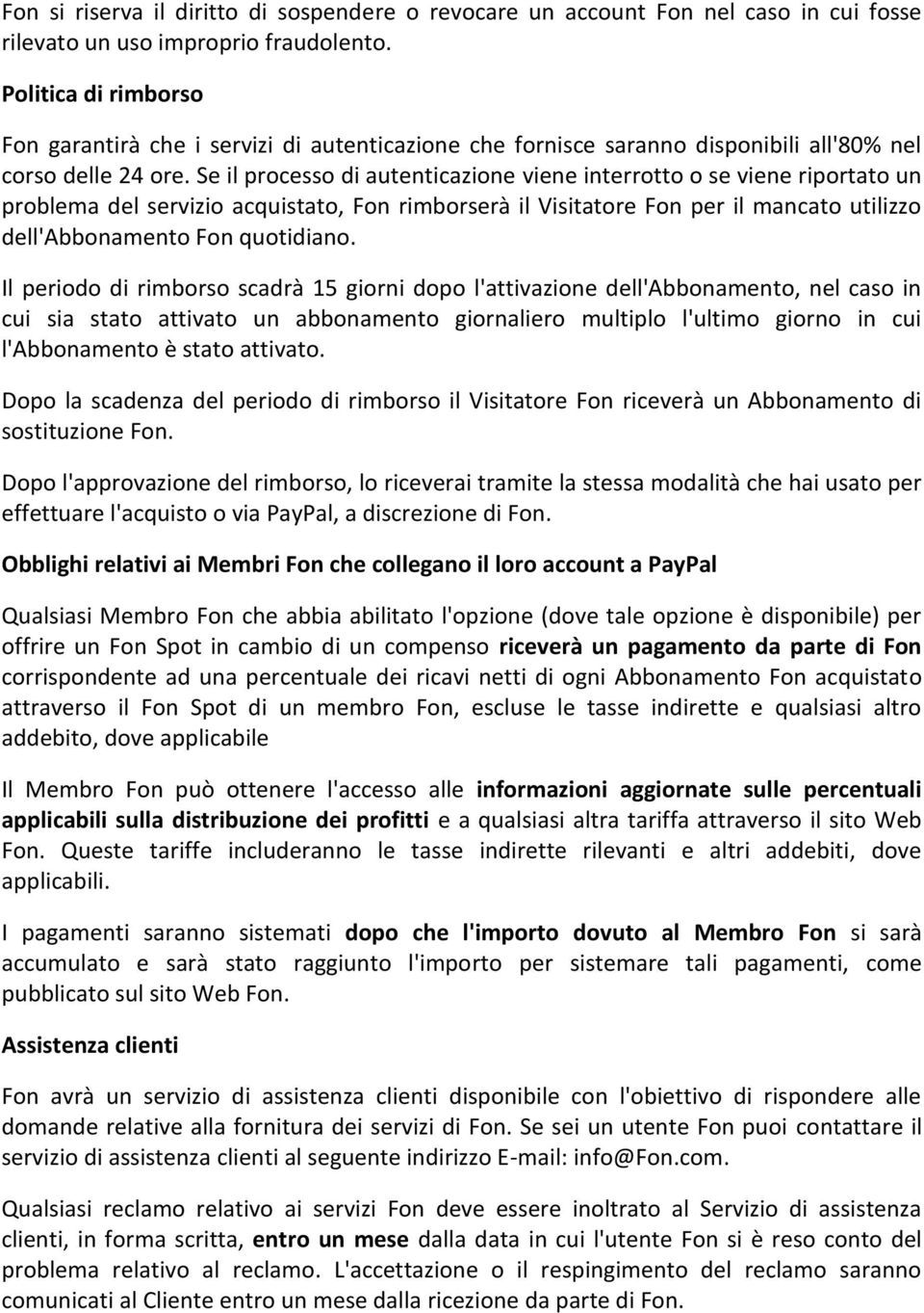 Se il processo di autenticazione viene interrotto o se viene riportato un problema del servizio acquistato, Fon rimborserà il Visitatore Fon per il mancato utilizzo dell'abbonamento Fon quotidiano.