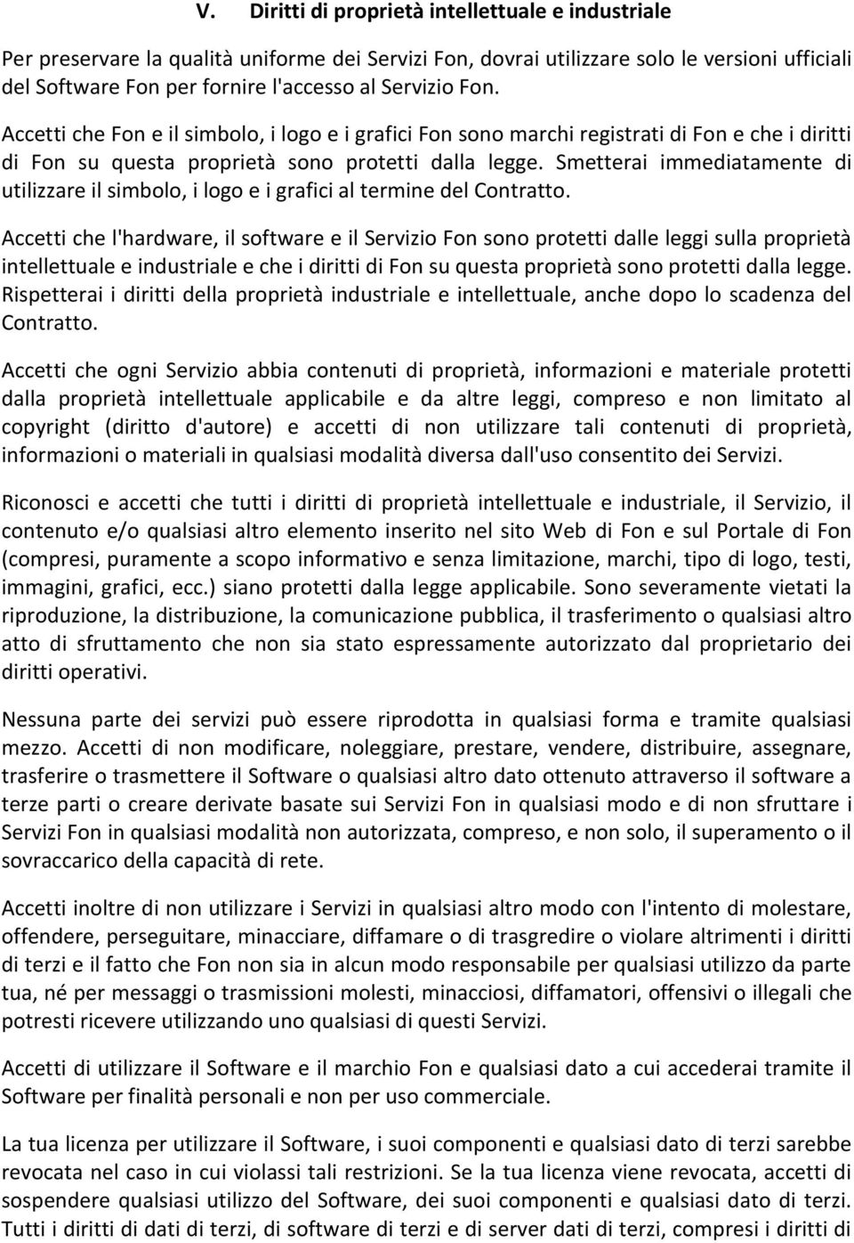 Smetterai immediatamente di utilizzare il simbolo, i logo e i grafici al termine del Contratto.