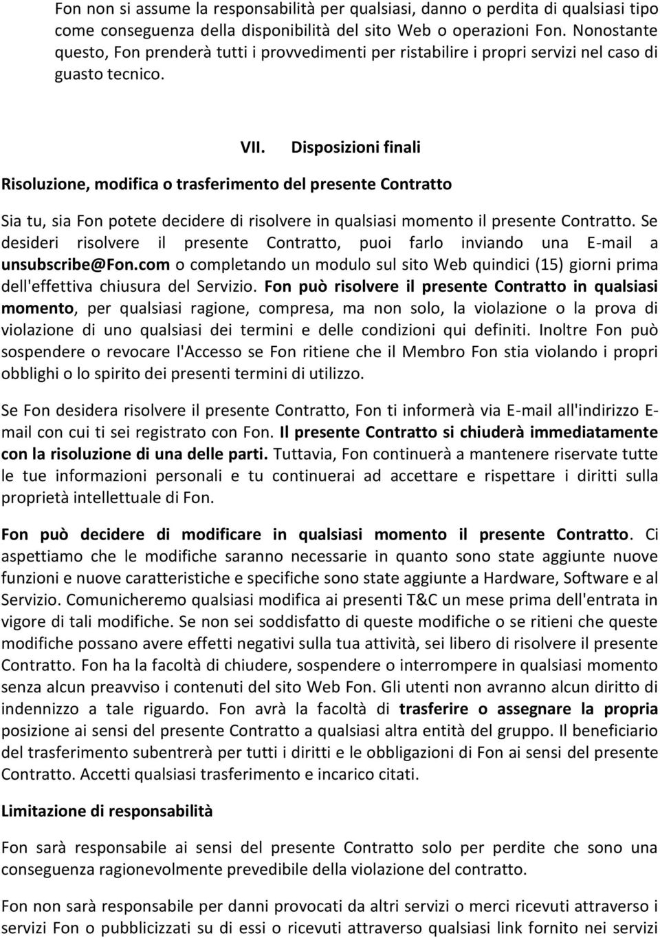 Disposizioni finali Risoluzione, modifica o trasferimento del presente Contratto Sia tu, sia Fon potete decidere di risolvere in qualsiasi momento il presente Contratto.