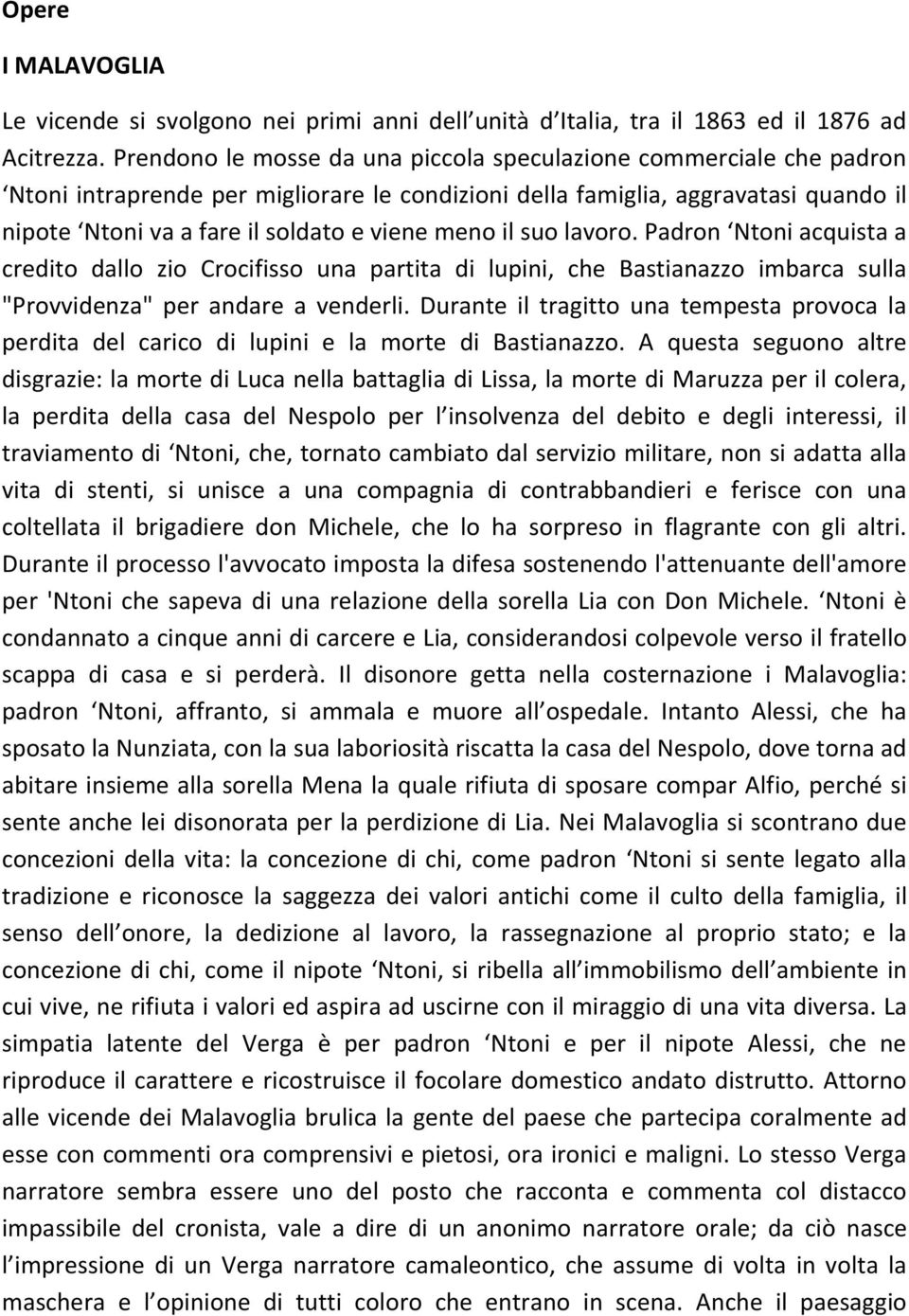 meno il suo lavoro. Padron Ntoni acquista a credito dallo zio Crocifisso una partita di lupini, che Bastianazzo imbarca sulla "Provvidenza" per andare a venderli.