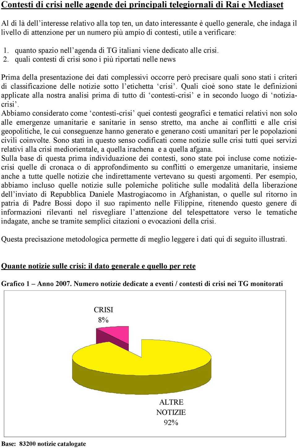 quali contesti di crisi sono i più riportati nelle news Prima della presentazione dei dati complessivi occorre però precisare quali sono stati i criteri di classificazione delle notizie sotto l