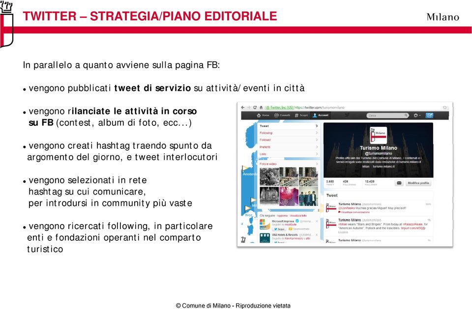 ..) vengono creati hashtag traendo spunto da argomento del giorno, e tweet interlocutori i vengono selezionati in rete