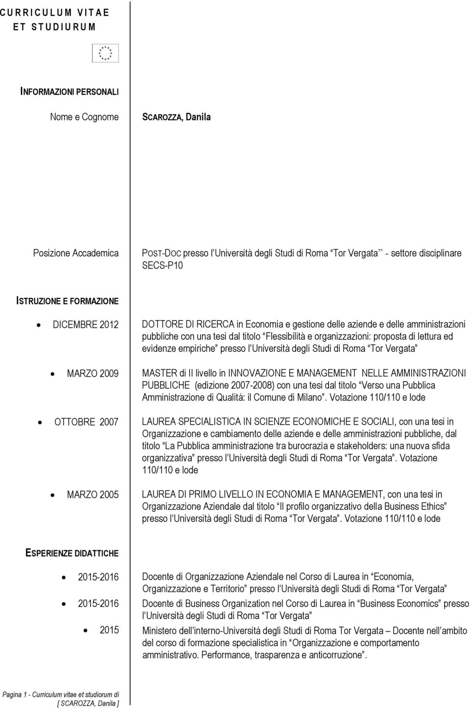 SECS-P10 ISTRUZIONE E FORMAZIONE DICEMBRE 2012 DOTTORE DI RICERCA in Economia e gestione delle aziende e delle amministrazioni pubbliche con una tesi dal titolo Flessibilità e organizzazioni: