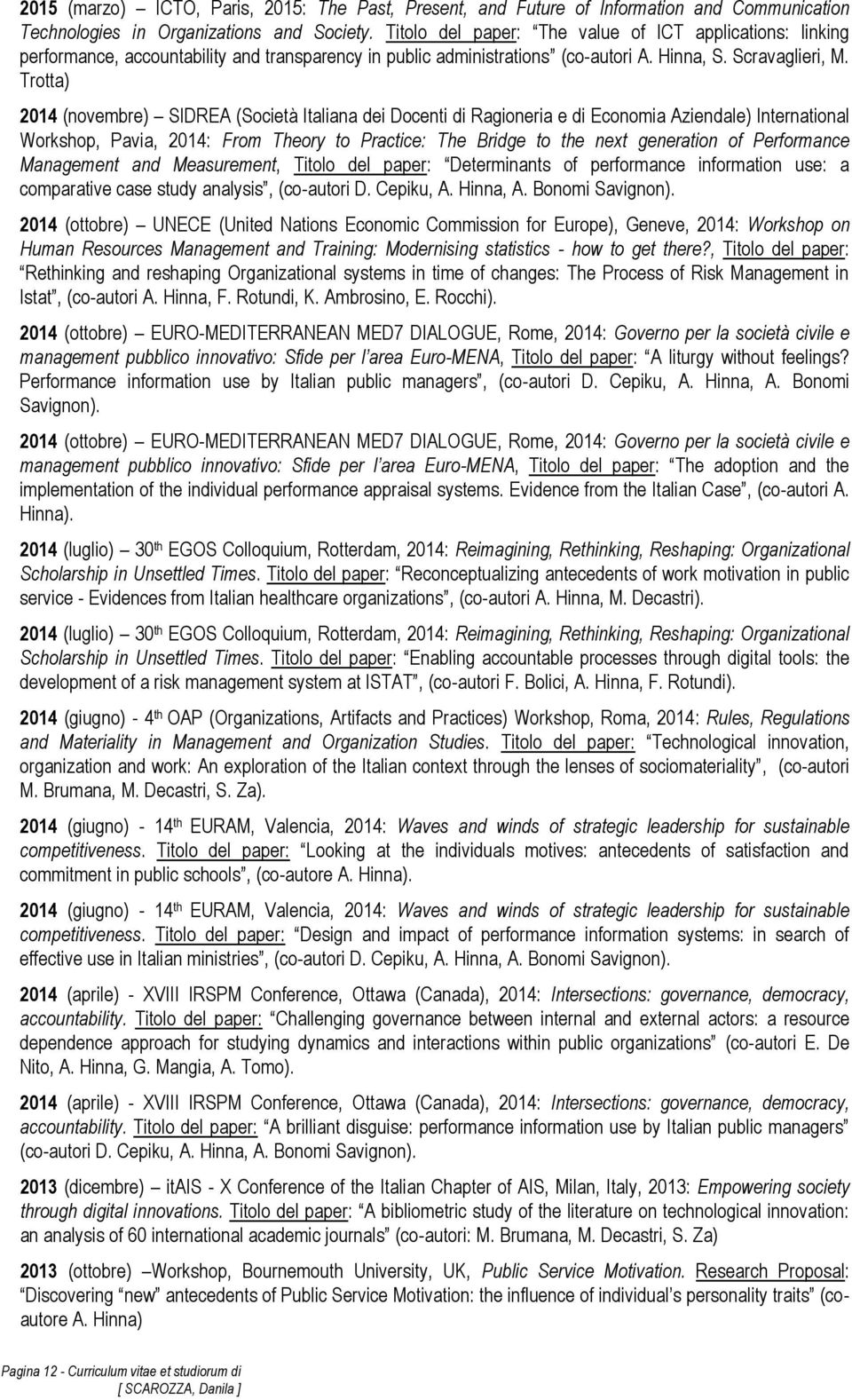 Trotta) 2014 (novembre) SIDREA (Società Italiana dei Docenti di Ragioneria e di Economia Aziendale) International Workshop, Pavia, 2014: From Theory to Practice: The Bridge to the next generation of