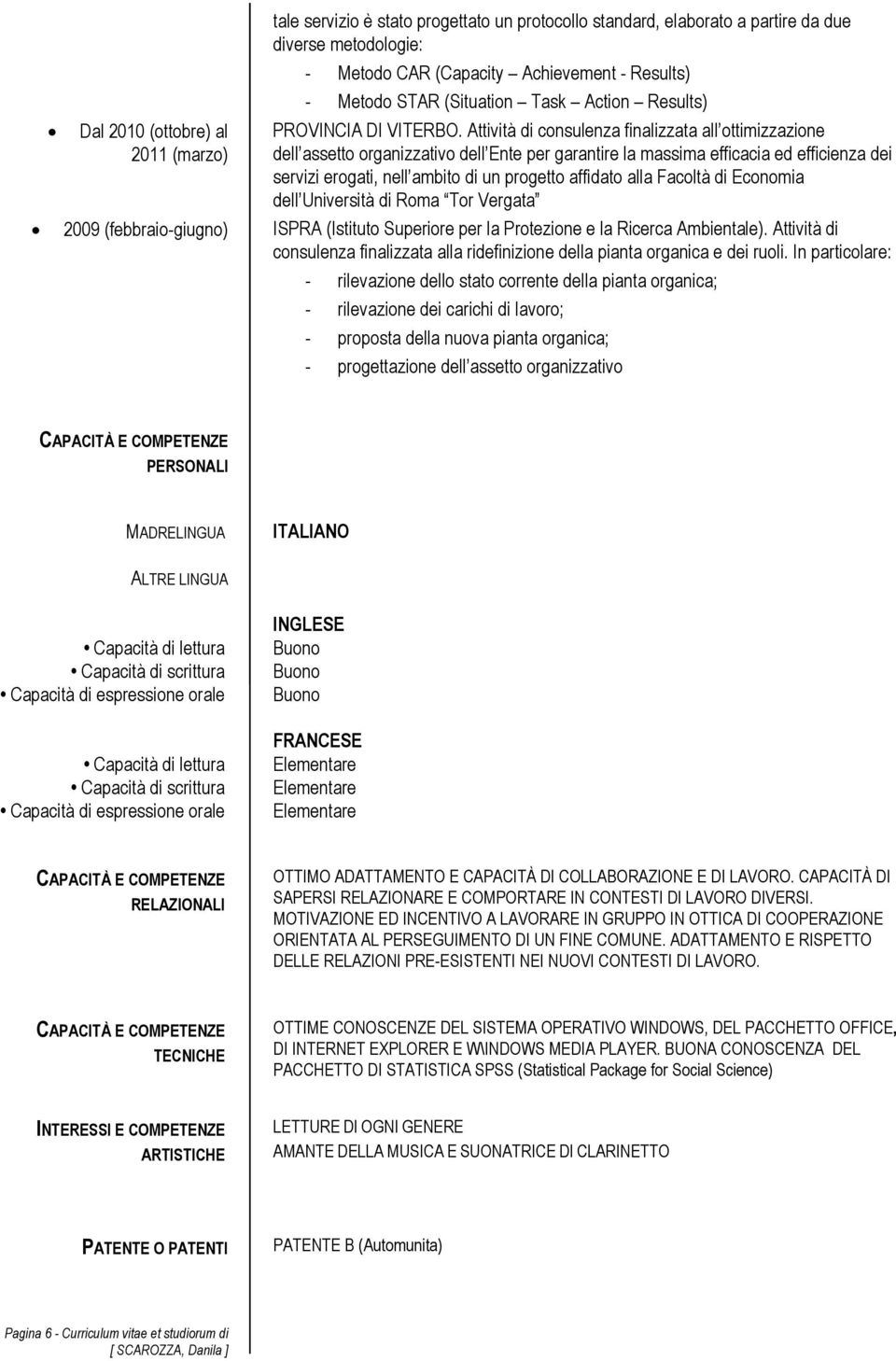 Attività di consulenza finalizzata all ottimizzazione dell assetto organizzativo dell Ente per garantire la massima efficacia ed efficienza dei servizi erogati, nell ambito di un progetto affidato