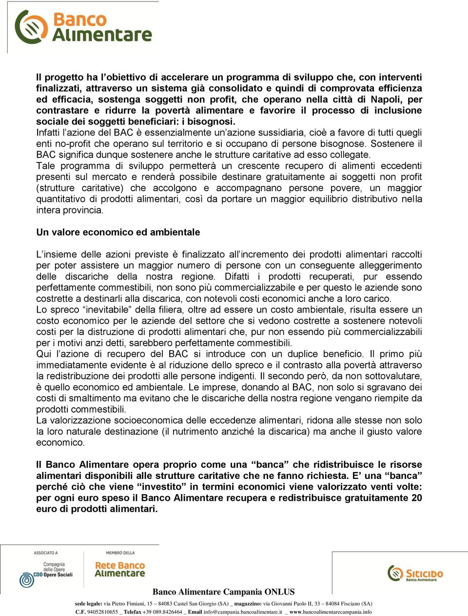 Infatti l azione del BAC è essenzialmente un azione sussidiaria, cioè a favore di tutti quegli enti no-profit che operano sul territorio e si occupano di persone bisognose.