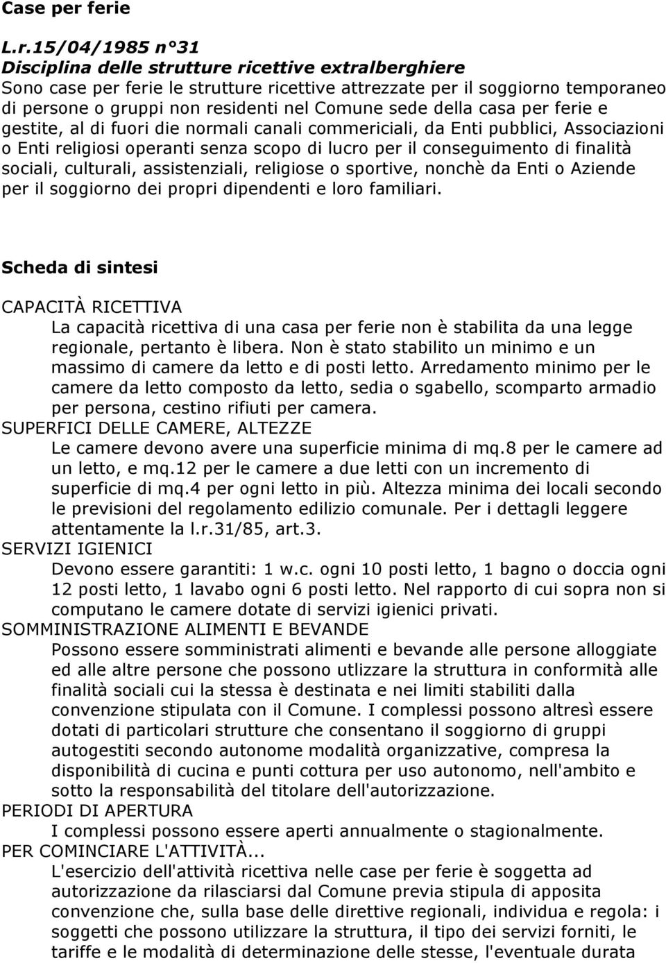 Comune sede della casa per ferie e gestite, al di fuori die normali canali commericiali, da Enti pubblici, Associazioni o Enti religiosi operanti senza scopo di lucro per il conseguimento di finalità