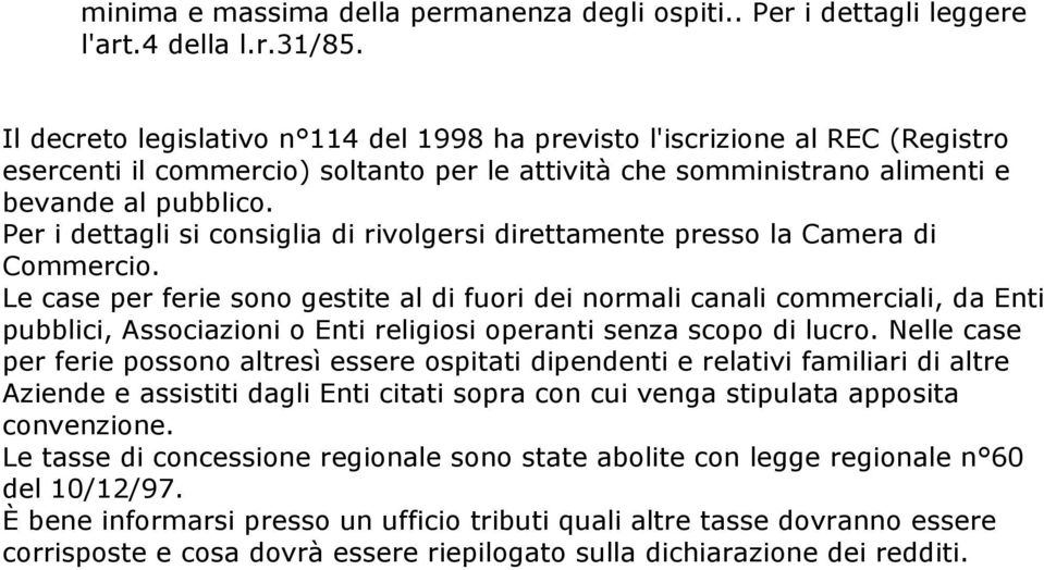 Per i dettagli si consiglia di rivolgersi direttamente presso la Camera di Commercio.