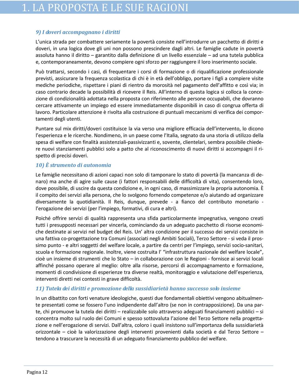 Le famiglie cadute in povertà assoluta hanno il diritto garantito dalla definizione di un livello essenziale ad una tutela pubblica e, contemporaneamente, devono compiere ogni sforzo per raggiungere