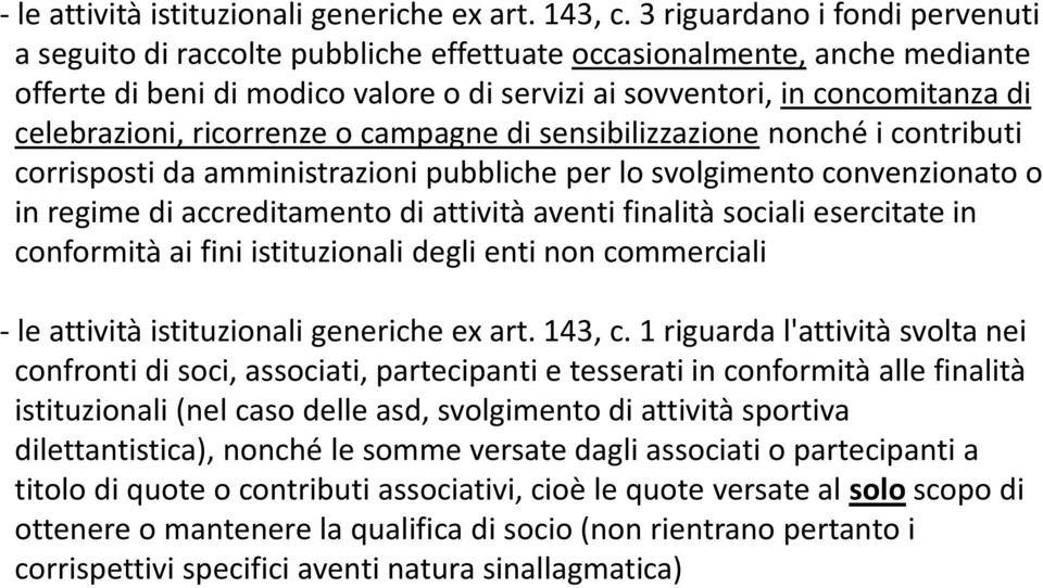 ricorrenze o campagne di sensibilizzazione nonché i contributi corrisposti da amministrazioni pubbliche per lo svolgimento convenzionato o in regime di accreditamento di attività aventi finalità