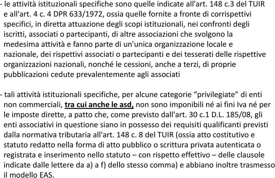 associazioni che svolgono la medesima attività e fanno parte di un'unica organizzazione locale e nazionale, dei rispettivi associati o partecipanti e dei tesserati delle rispettive organizzazioni