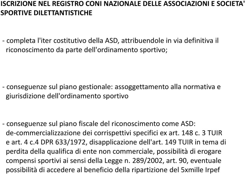riconoscimento come ASD: de-commercializzazione dei corrispettivi specifici ex art. 148 c. 3 TUIR e art. 4 c.4 DPR 633/1972, disapplicazione dell'art.