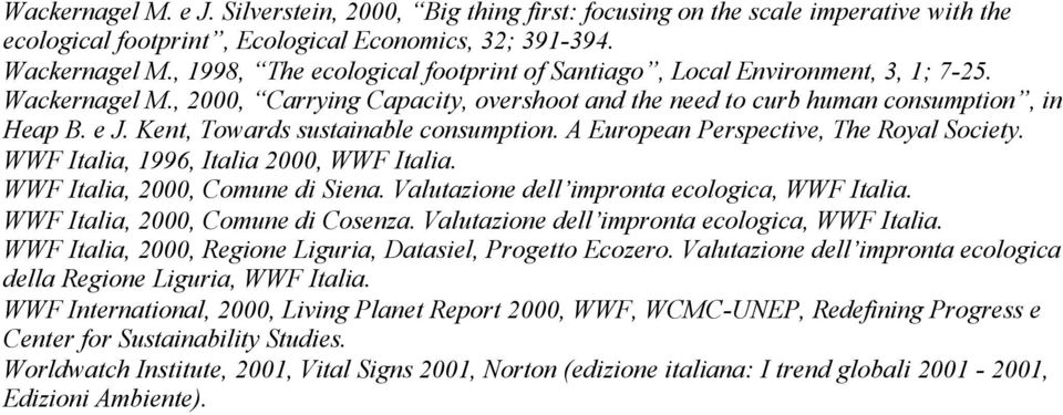 Kent, Towards sustainable consumption. A European Perspective, The Royal Society. WWF Italia, 1996, Italia 2000, WWF Italia. WWF Italia, 2000, Comune di Siena.