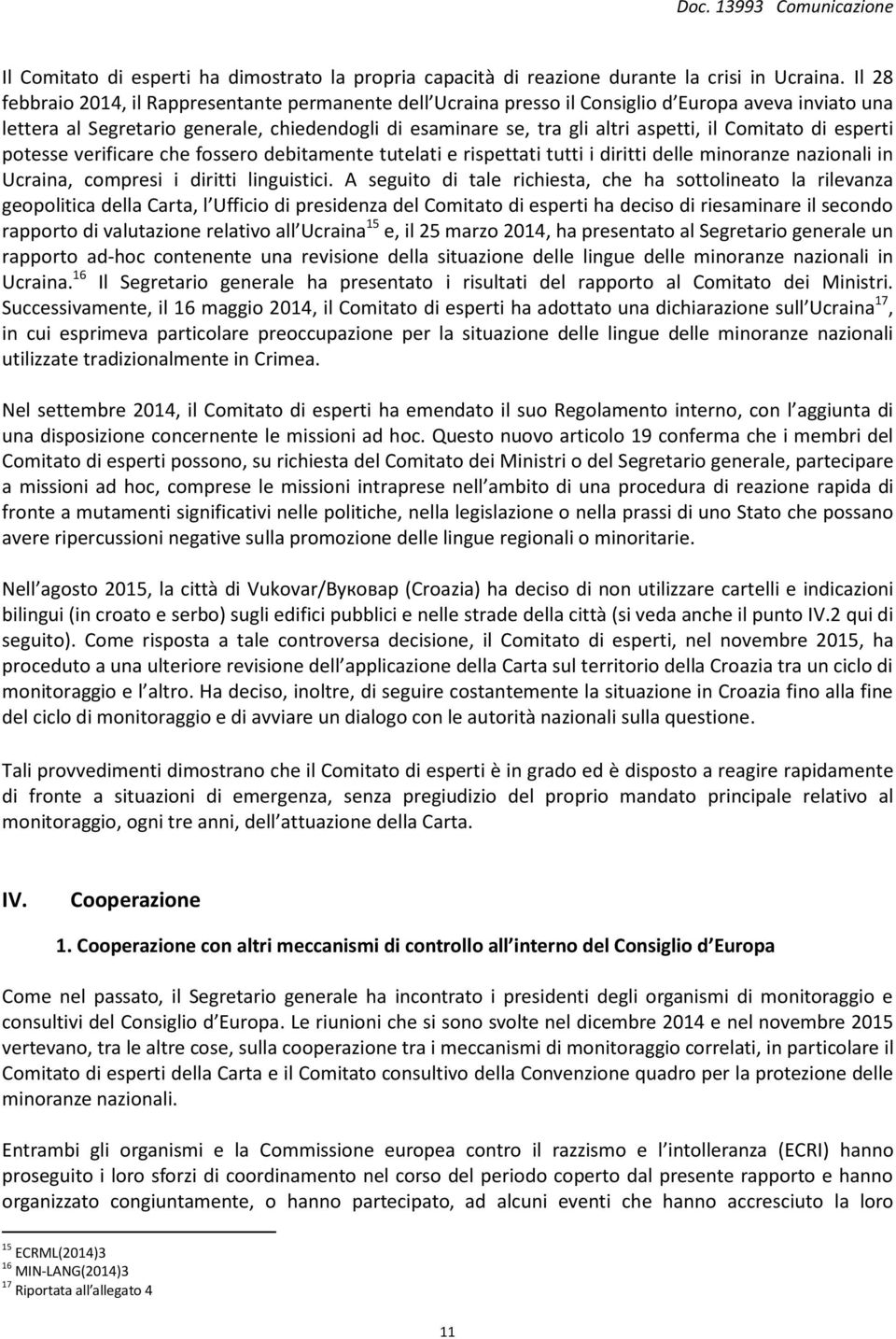 Comitato di esperti potesse verificare che fossero debitamente tutelati e rispettati tutti i diritti delle minoranze nazionali in Ucraina, compresi i diritti linguistici.