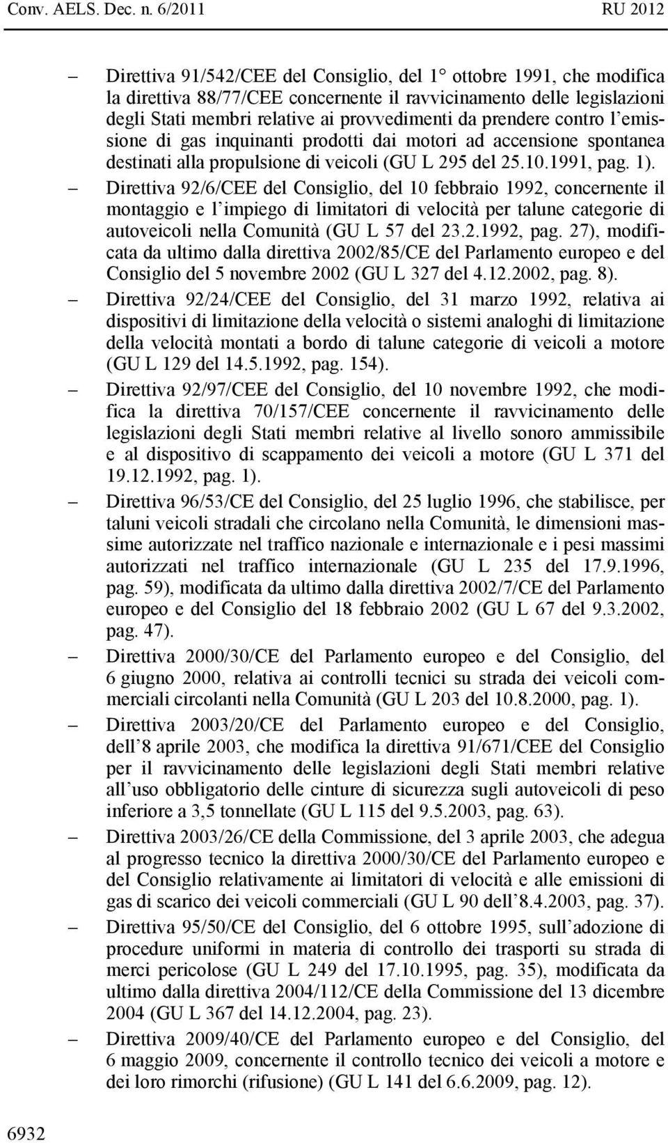 Direttiva 92/6/CEE del Consiglio, del 10 febbraio 1992, concernente il montaggio e l impiego di limitatori di velocità per talune categorie di autoveicoli nella Comunità (GU L 57 del 23.2.1992, pag.