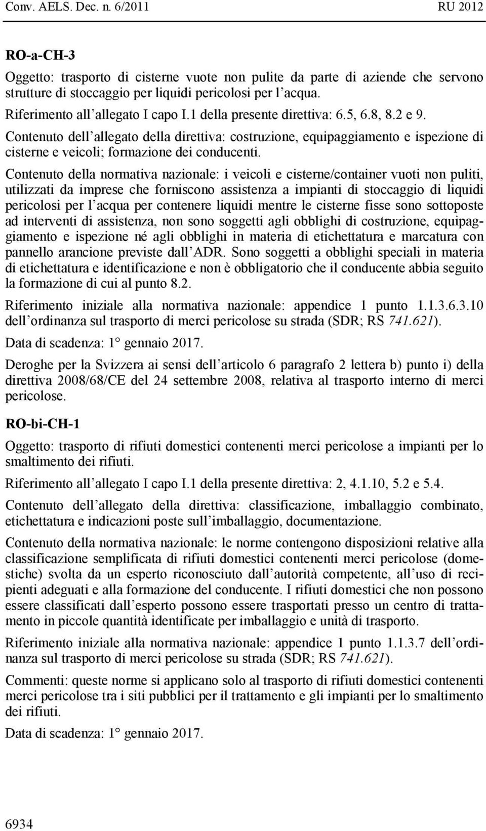 Contenuto della normativa nazionale: i veicoli e cisterne/container vuoti non puliti, utilizzati da imprese che forniscono assistenza a impianti di stoccaggio di liquidi pericolosi per l acqua per